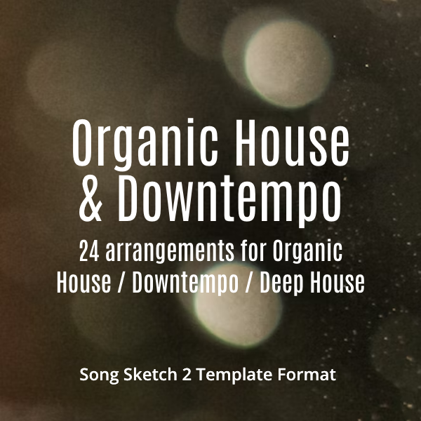 Organic House and Downtempo Arrangement Templates